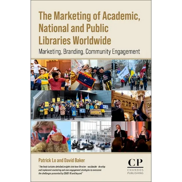 The Marketing of Academic, National and Public Libraries Worldwide: Marketing, Branding, Community Engagement