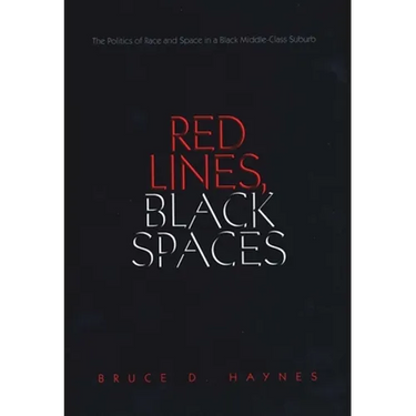Red Lines, Black Spaces: The Politics of Race and Space in a Black Middle-Class Suburb