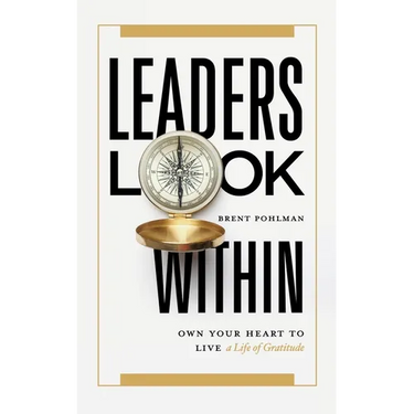 Leaders Look Within: Own Your Heart to Live a Life of Gratitude