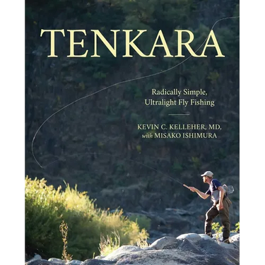 Tenkara: Radically Simple, Ultralight Fly Fishing