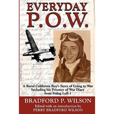 Everyday P.O.W.: A Rural California Boy's Story of Going To War, including his Prisoner of War Diary from Stalag Luft 1