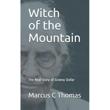 Witch of the Mountain: The Real Story of Granny Dollar