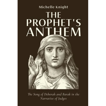 The Prophet's Anthem: The Song of Deborah and Barak in the Narrative of Judges
