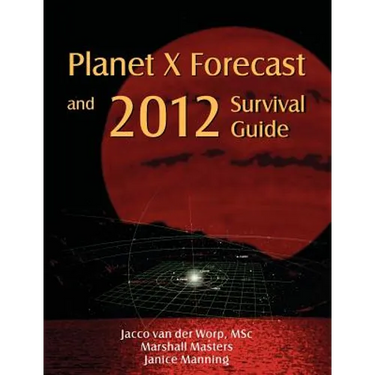 Planet X Forecast and 2012 Survival Guide
