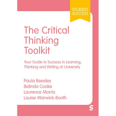 The Critical Thinking Toolkit: Your Guide to Success in Learning, Thinking and Writing at University (First)