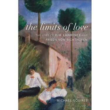 The Limits of Love: The Lives of D. H. Lawrence and Frieda Von Richthofen