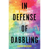 In Defense of Dabbling: The Brilliance of Being a Total Amateur