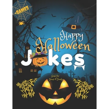 Happy Halloween Jokes Book For Teens and Family + Games: Get Funny and Entertaining Moments with Frightfully Fun Jokes for all Family