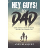 Hey Guys! It's Dad: Some Things I Want to Share Before I No Longer Can