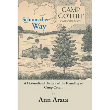 Schumacher Way: A Fictionalized History of the Founding of Camp Cotuit