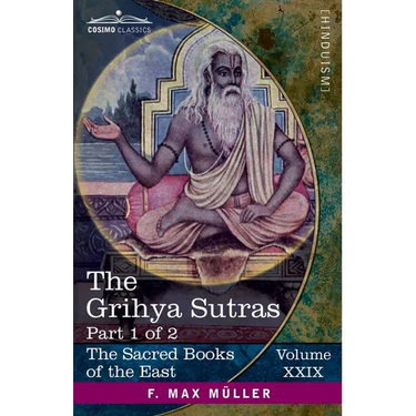 The Grihya Sutras, Part 1 of 2: Rules of Vedic Domestic Ceremonies-Sankhyayana-Grihya-Sutra; Āśvalāyana-Grihya-Sutra; Paraskara-Grihya-