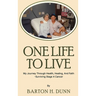 One Life To Live: My Journey Through Health, Healing, And Faith -Surviving Stage 4 Cancer