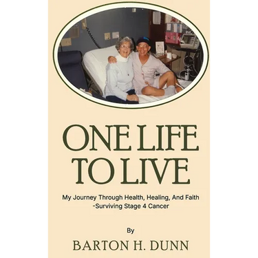 One Life To Live: My Journey Through Health, Healing, And Faith -Surviving Stage 4 Cancer