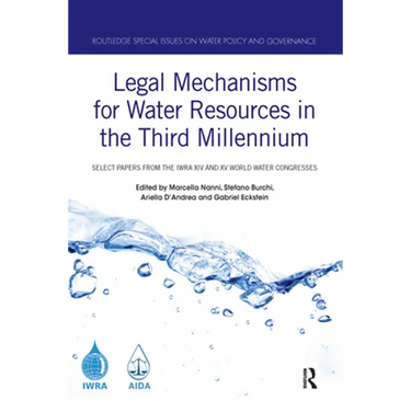Legal Mechanisms for Water Resources in the Third Millennium: Select papers from the IWRA XIV and XV World Water Congresses