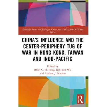 China's Influence and the Center-Periphery Tug of War in Hong Kong, Taiwan and Indo-Pacific