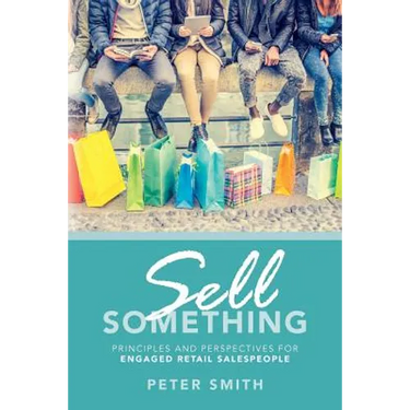 Sell Something: Principles and Perspectives for Engaged Retail Salespeople