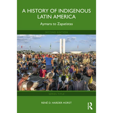 A History of Indigenous Latin America: Aymara to Zapatistas