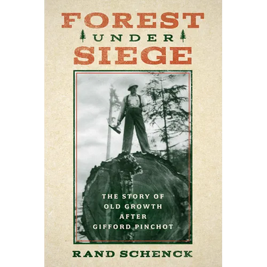 Forest Under Siege: The Story of Old Growth After Gifford Pinchot