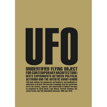 Unidentified Flying Object for Contemporary Architecture: Ufo's Experiments Between Political Activism and Artistic Avant-Garde