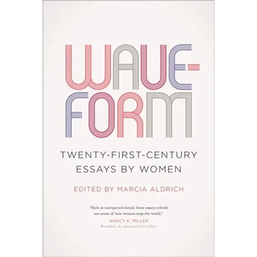 Waveform: Twenty-First-Century Essays by Women