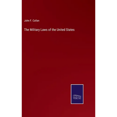 The Military Laws of the United States