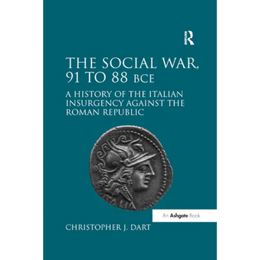 The Social War, 91 to 88 BCE: A History of the Italian Insurgency against the Roman Republic