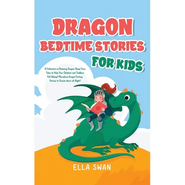 Dragon Bedtime Stories For Kids: A Collection of Relaxing Dragon Sleep Fairy Tales to Help Your Children and Toddlers Fall Asleep! Marvelous Dragon Fa