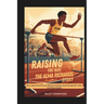 Raising the Bar: The Alma Richards Story: How A Boy From Parowan Reached Olympic Gold Through Grit, Faith, And Determination