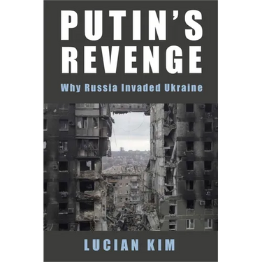 Putin's Revenge: Why Russia Invaded Ukraine