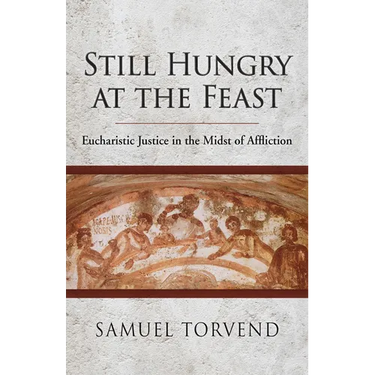 Still Hungry at the Feast: Eucharistic Justice in the Midst of Affliction