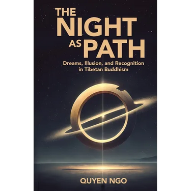 The Night As Path: Dreams, Illusion, and Recognition in Tibetan Buddhism
