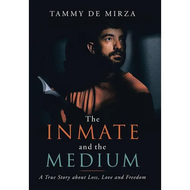 The Inmate and the Medium: A True Story About Loss, Love and Freedom