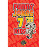 Funny Jokes for 7 Year Old Kids: 100+ Crazy Jokes That Will Make You Laugh Out Loud!