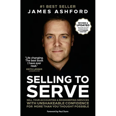 Selling to Serve: Sell Your Accounting & Bookkeeping Services with Unshakeable Confidence for More Than You Thought Possible