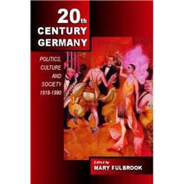 Twentieth-Century Germany: Politics, Culture, and Society 1918-1990