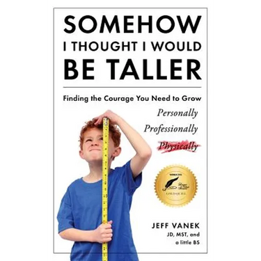 Somehow I Thought I Would Be Taller: Finding the Courage You Need to Grow