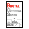Brutal Common Sense: Among Other Observations