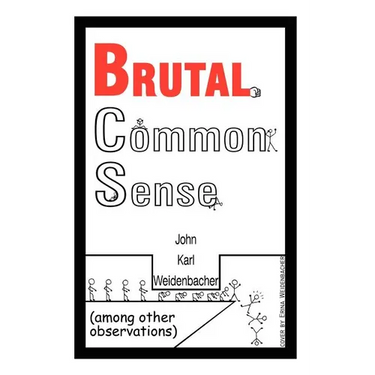 Brutal Common Sense: Among Other Observations