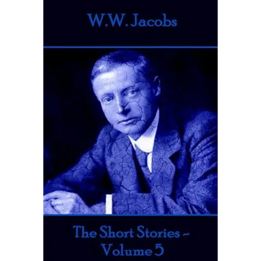W.W. Jacobs - The Short Stories - Volume 5