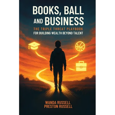 Books, Ball, and Business: The Triple Threat Playbook For Building Wealth Beyond Talent