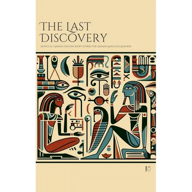 The Last Discovery: Bilingual German-English Short Stories for German Language Learners