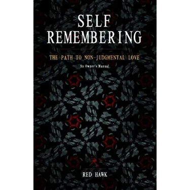 Self Remembering: The Path to Non-Judgmental Love (an Owner's Manual)