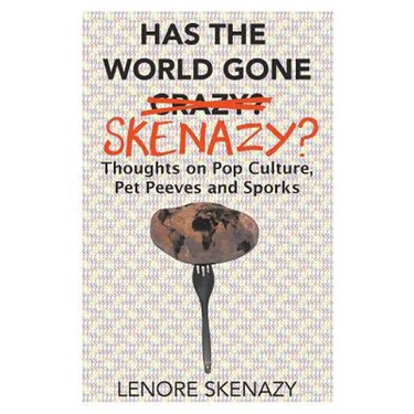 Has the World Gone Skenazy?: Thoughts on Pop Culture, Pet Peeves and Sporks