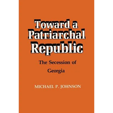 Toward a Patriarchal Republic: The Secession of Georgia