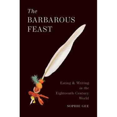 The Barbarous Feast: Eating and Writing in the Eighteenth-Century World