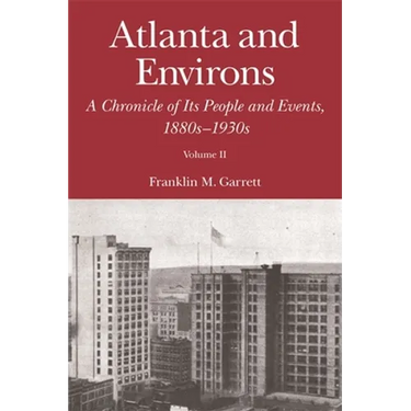 Atlanta and Environs: A Chronicle of Its People and Events, 1880s-1930s