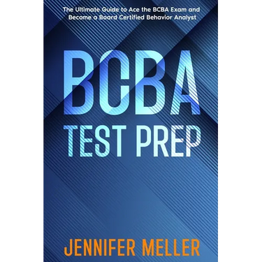 BCBA Test Prep: The Essential Guide to Passing the Board Certified Behavior Analyst (BCBA) Exam