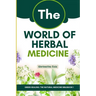 The World of Herbal Medicine: Tracing the Journey from Ancient Roots to Modern Integration