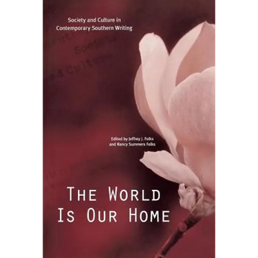 The World Is Our Home: Society and Culture in Contemporary Southern Writing