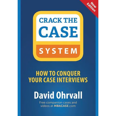 Crack the Case System: How to Conquer Your Case Interviews
